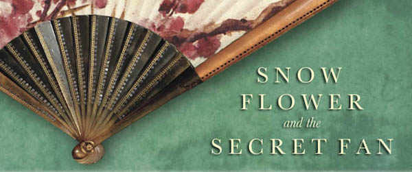 Snow Flower and the Secret Fan: A novel set in China