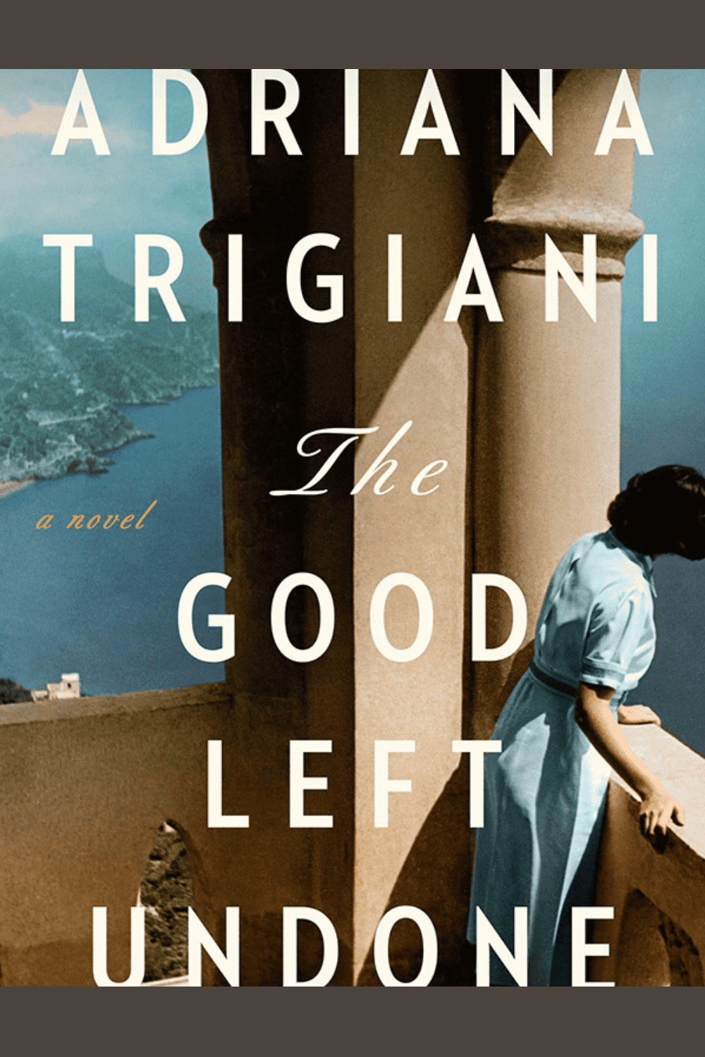 The Good Left Undone by Adriana Trigiani