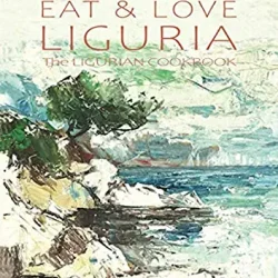 Eat & Love Liguria: The Ligurian Cookbook